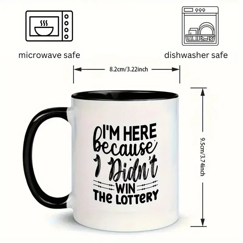Humorous Quote Mug - "I'm Here Because I Didn't Win the Lottery" - Ceramic Coffee Cup with Black & White Design