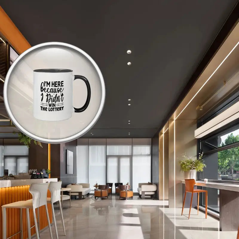 Humorous Quote Mug - "I'm Here Because I Didn't Win the Lottery" - Ceramic Coffee Cup with Black & White Design