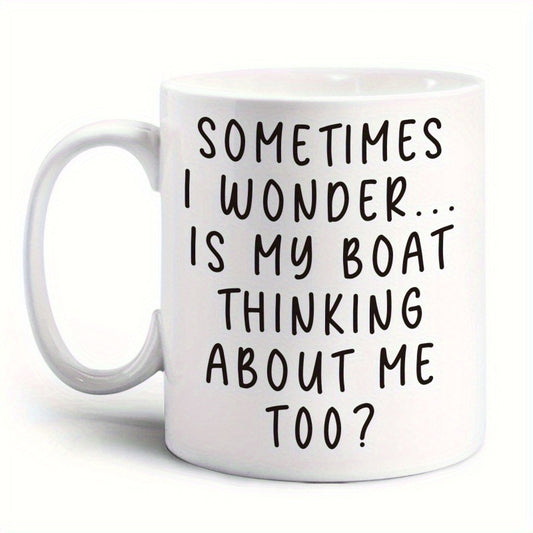 [Unique Thinking Coffee Cups] 1pc, Sometimes I Wonder Coffee Mug, Ceramic Coffee Cups, Is My Boat Thinking About Me Too Water Cups, Summer Winter Drinkware, Birthday Gifts, Holiday Gifts, New Year Gifts, Valentine's Day Gifts