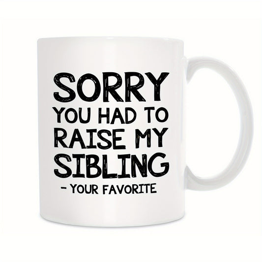 1pc, Coffee Mug For Mom Dad, Ceramic Coffee Cups, Sorry You Had To Raise My Siblings Water Cups, Summer Winter Drinkware, Birthday Gifts, Holiday Gifts, New Year Gifts, Valentine's Day Gifts