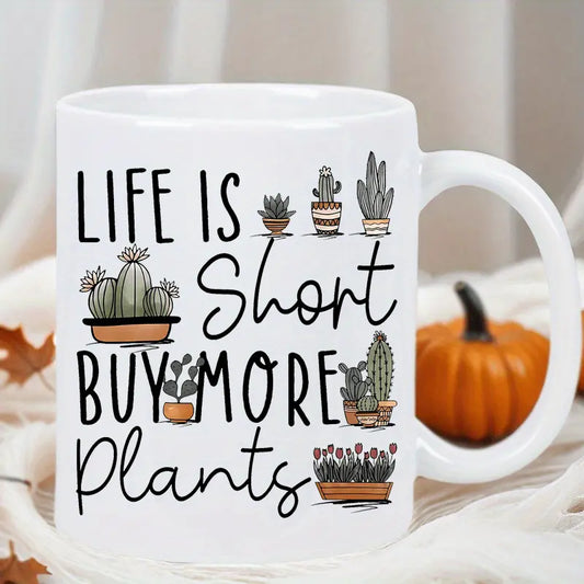 1pc 11oz Ceramic Coffee Mug - "Life is Short, Buy More Plants" Design - Insulated, Reusable, Hand Wash Only - Ideal Gift for Birthdays, Holidays, Christmas, New Year, Valentine'S Day